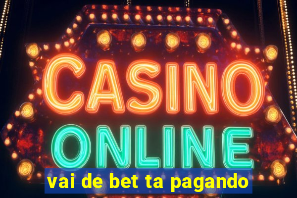 vai de bet ta pagando